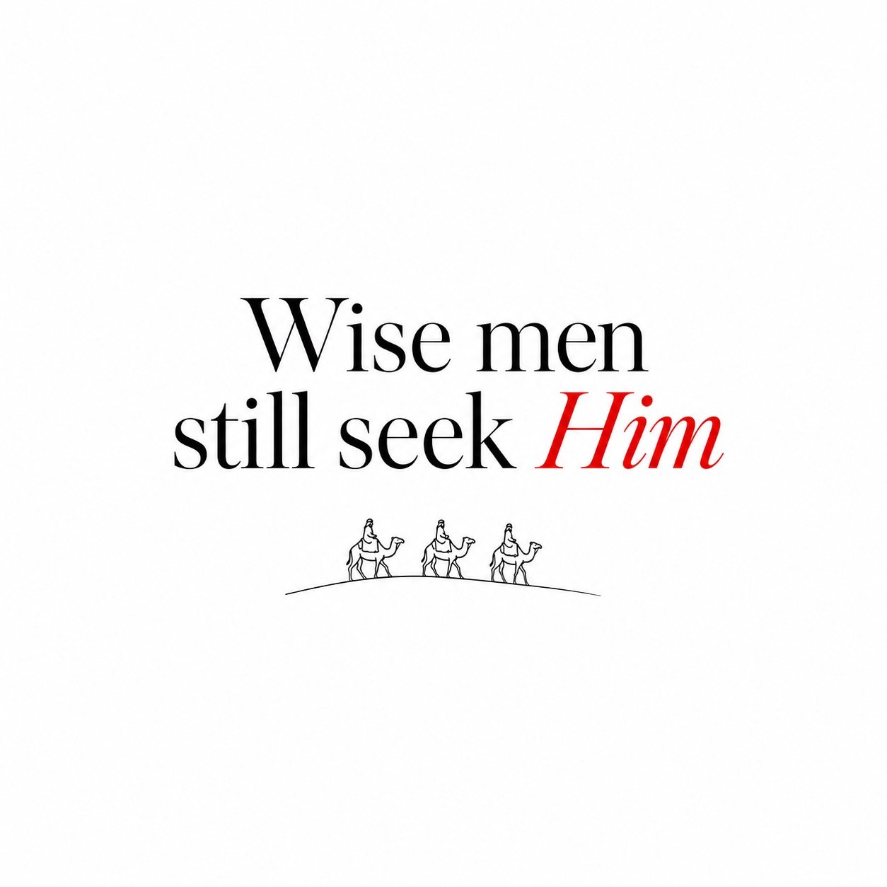 Wise men still seek Him